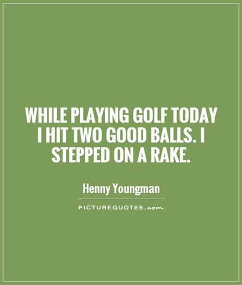An interesting thing about golf is that no matter how badly you play; Funny Golf Sayings And Quotes. QuotesGram