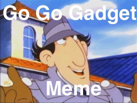 Go Go Gadget Meme Know Your Meme