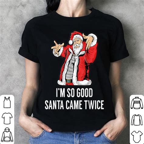 Hot I M So Good Santa Came Twice Funny Retro Christmas Meme Shirt