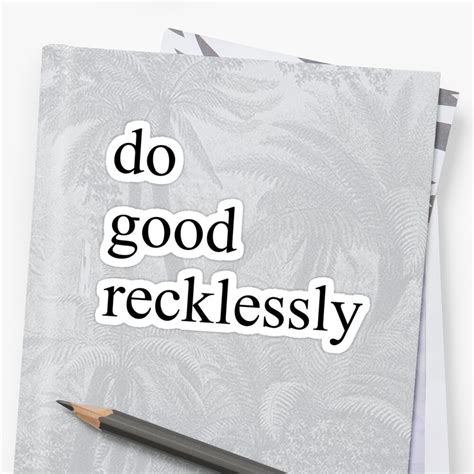 Do Good Recklessly Sticker By Nutmeg212 Redbubble
