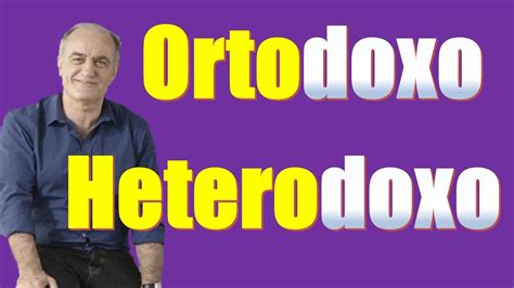 Diferencia Entre Ortodoxo Y Heterodoxo Astheha