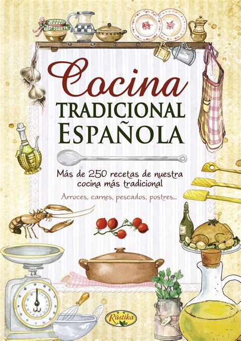 Esto no viene de casualidad, la situación la comida más tradicional española podría ser tanto la tortilla de patatas, como la paella, pero no se puede menospreciar ninguna receta ya que. Recetas de cocina - Rustika - - Todo libro - Libros ...