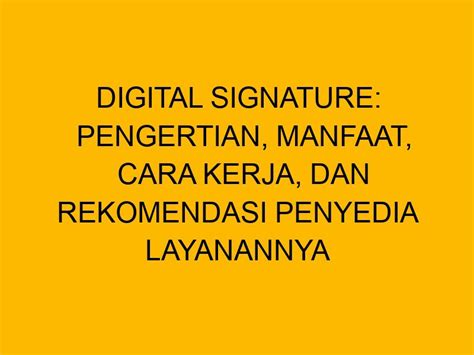 Digital Signature Pengertian Manfaat Cara Kerja Dan Rekomendasi