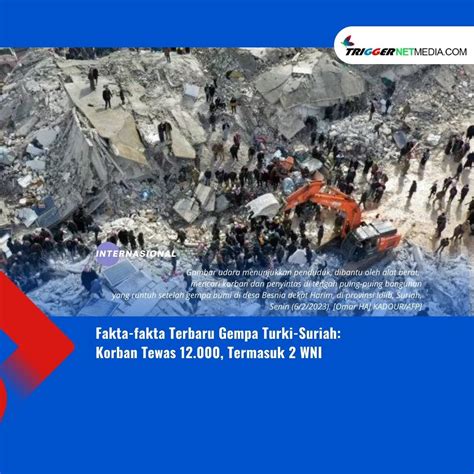 Fakta Fakta Terbaru Gempa Turki Suriah Korban Tewas 12000 Termasuk 2 Wni Trigger Netmedia