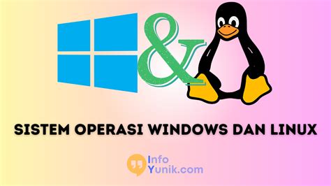 Perbedaan Sistem Operasi Windows Dan Linux Temukan Mana Yang Terbaik