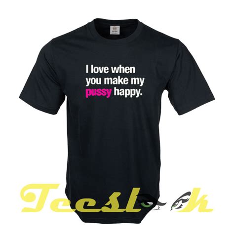 I Love Pussy Happy Tees Shirt Unisex Tshirt Short Shirt Funny Best Idea