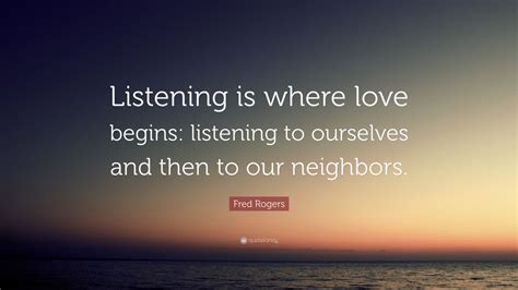 Fred Rogers Quote Listening Is Where Love Begins Listening To
