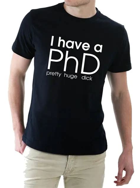 The Nakin I Have A PhD Pretty Huge Dick Funny Text Slogan Men S T Shirt In T Shirts From Men S