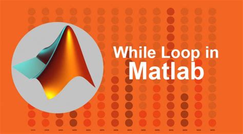 While Loop In Matlab Complete Guide To While Loop In Matlab Example