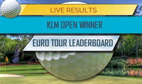 Klm Open Winner 2017 Euro Tour Leaderboard Final Golf Results