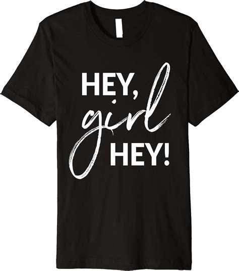 Hey Girl Hey T Shirt Clothing