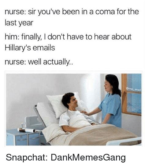 Nurse Sir Youve Been In A Coma For The Last Year Him Finally I Dont