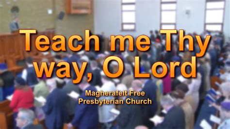 Teach Me Thy Way O Lord Youtube