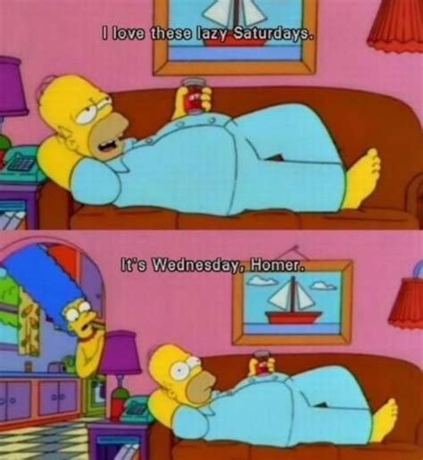 Homer Simpson Homer Quotes Haha Lazy Saturday Sunday Funny Memes Hilarious Funny Quotes