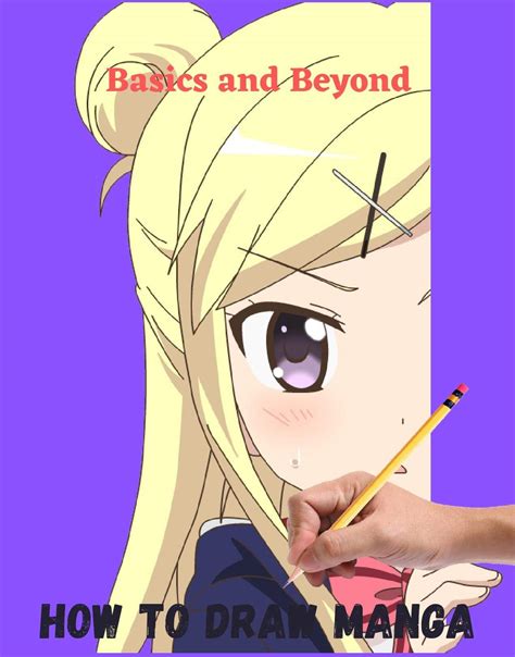 Buy How To Draw Manga Basics And Beyond The Master Guide To Drawing Anime How To Draw