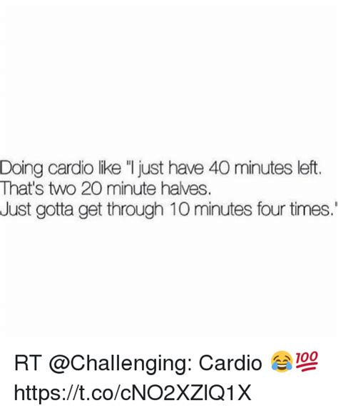 Doing Cardio Like L Just Have 40 Minutes Left Thats Two 20 Minute