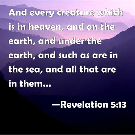 Revelation 513 And Every Creature Which Is In Heaven And On The Earth