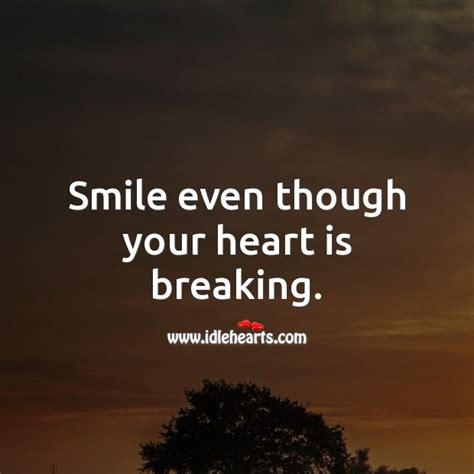 Smile Even Though Your Heart Is Breaking Idlehearts