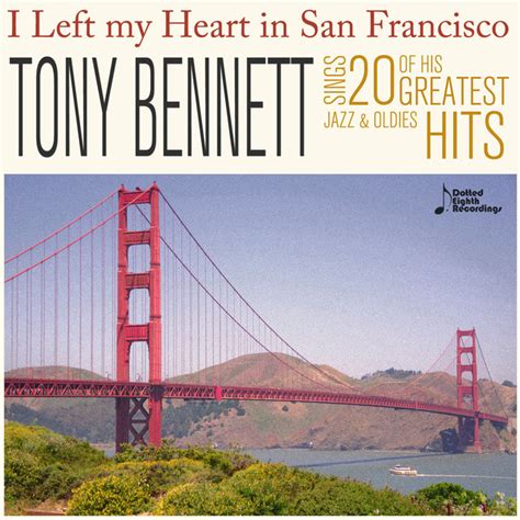 I Left My Heart In San Francisco Tony Bennett Sings 20 Of His Greatest