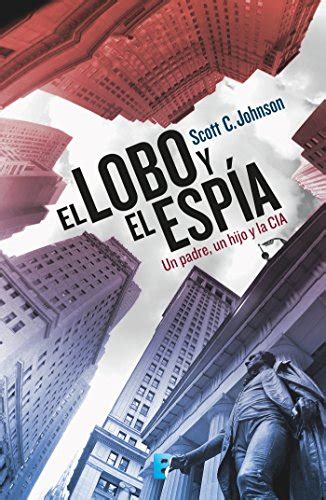 El Lobo Y El Espía Un Padre Un Hijo Y La Cia Spanish Edition Ebook