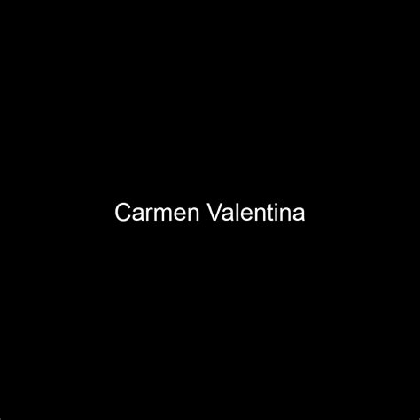 Fame Carmen Valentina Net Worth And Salary Income Estimation Feb