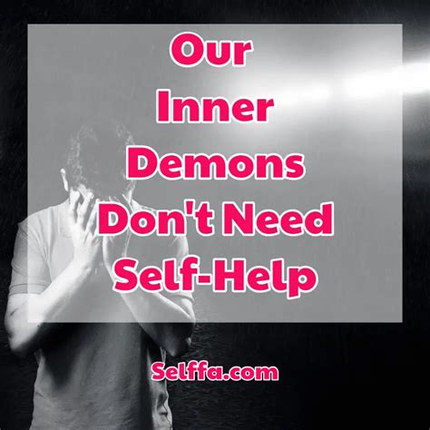 Our Inner Demons Dont Need Self Help Selffa