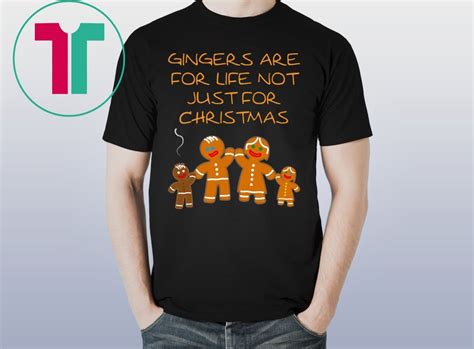 Gingers Are For Life Not Just For Christmas T Shirt