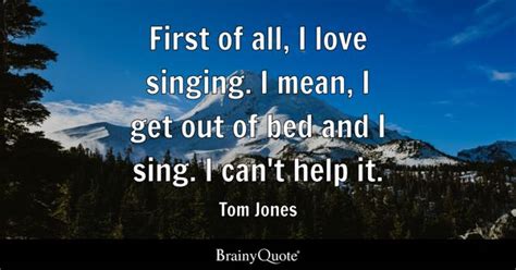 Top 10 Tom Jones Quotes Brainyquote