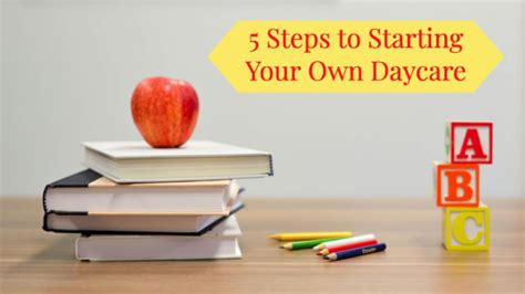 5 Steps To Starting Your Own Daycare