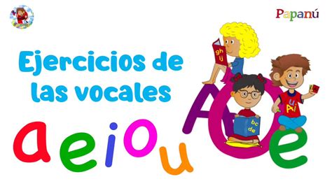 Las Vocales Canciones Infantiles A E I O U Preescolar Papanú