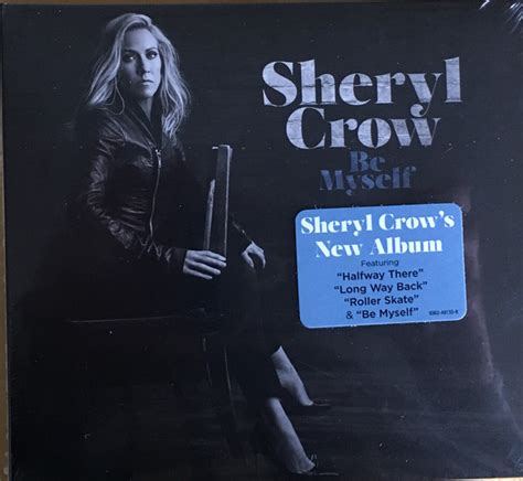 I will be myself again. Sheryl Crow - Be Myself (2017, CD) | Discogs