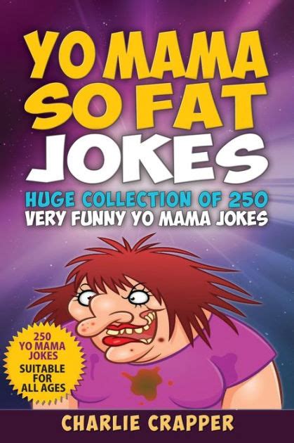Yo Mama So Fat 250 Of The Best Yo Mama So Fat Jokes By Charlie Crapper Paperback Barnes And Noble®