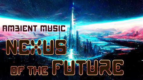 Nexus Of The Future Sci Fi Fantasy Cosmic Space Music