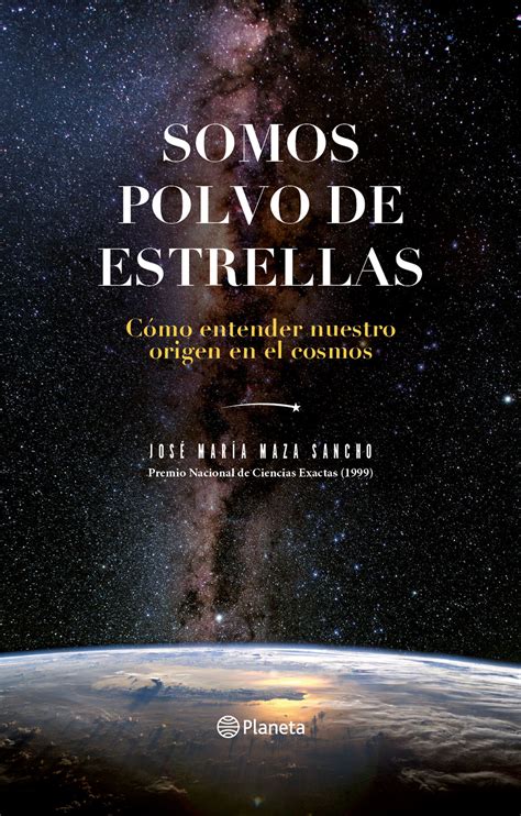 Somos Polvo De Estrellas By José María Maza Sancho Goodreads
