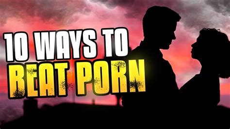 10 Ways To Beat Porn Youtube