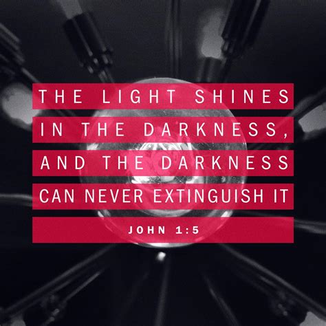 The Light Shines In The Darkness And The Darkness Can Never Extinguish