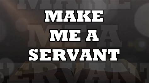 Make Me A Servant Youtube