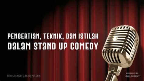 Pengertian, Teknik, Dan Istilah - Istilah Dalam Stand Up Comedy