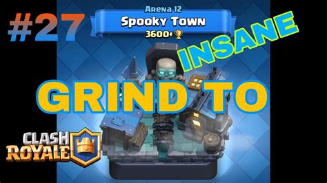 Insane Grind To Spooky Town Clash Royale Episode 27 Youtube