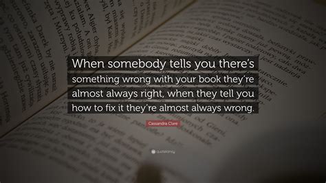 Cassandra Clare Quote When Somebody Tells You Theres Something Wrong