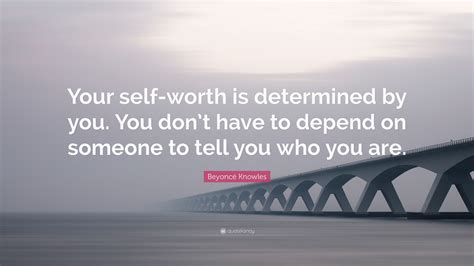 Beyoncé Knowles Quote “your Self Worth Is Determined By You You Dont