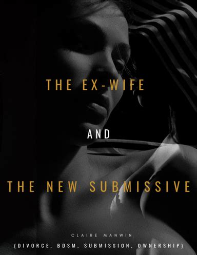 The Ex Wife And My New Submissive Divorce Bdsm Submission Ownership