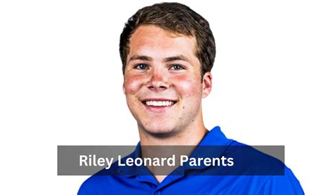 One Thing No One Will Tell You About Riley Leonard Parents