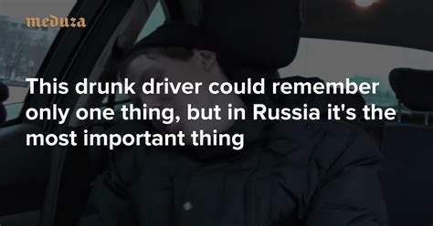 This Drunk Driver Could Remember Only One Thing But In Russia Its The