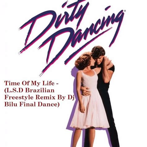 Stream Dirty Dancing Time Of My Life Lsd Brazilian Freestyle Remix