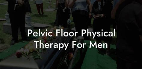 Pelvic Floor Physical Therapy For Men Glutes Core Pelvic Floor