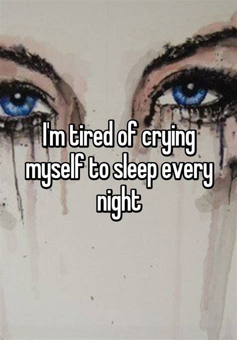 Im Tired Of Crying Myself To Sleep Every Night