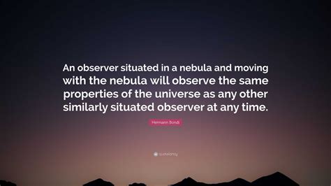 Hermann Bondi Quote “an Observer Situated In A Nebula And Moving With