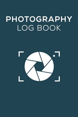 Photography Log Book Log All Your Camera Settings For Each Photo Shoot