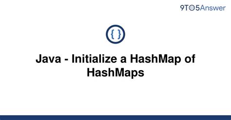 Solved Java Initialize A HashMap Of HashMaps 9to5Answer